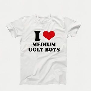 I Love Medium Ugly Boys Shirt, I Heart Medium Ugly Boys, I Love T, I Heart Shirt